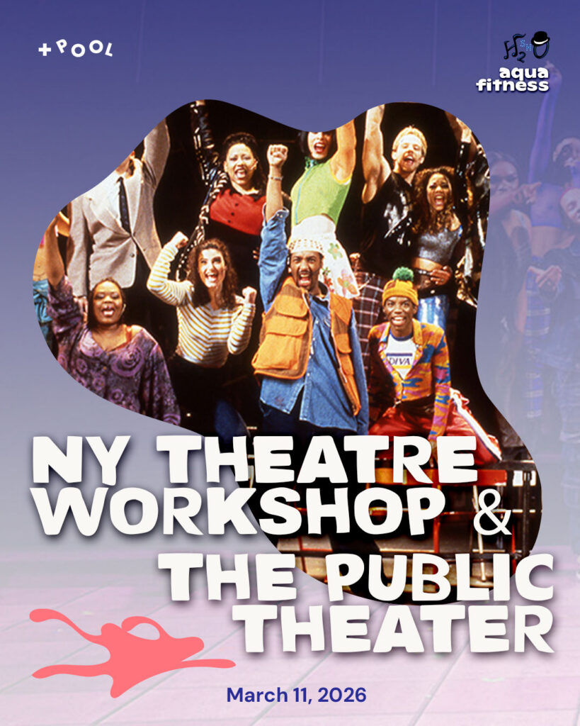 Aqua Fitness: NY Theater Workshop & Public Theater